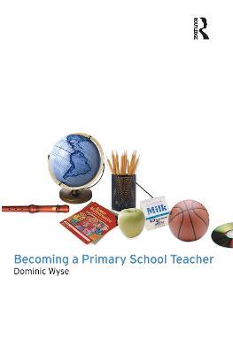 Becoming a Primary School Teacher - Dominic Wyse - cover