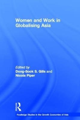 Women and Work in Globalizing Asia - Dong-Sook S. Gills,Nicola Piper - cover