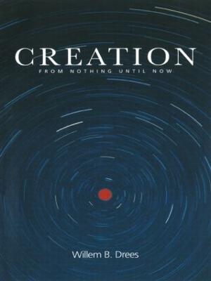 Creation: From Nothing Until Now - Willem B. Drees - cover
