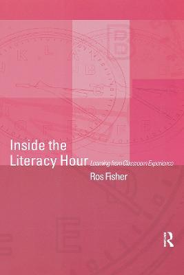 Inside the Literacy Hour: Learning from Classroom Experience - Ros Fisher - cover
