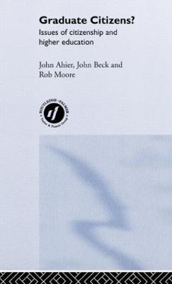 Graduate Citizens: Issues of Citizenship and Higher Education - John Ahier,John Beck,Rob Moore - cover