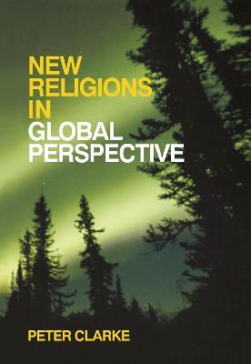 New Religions in Global Perspective: Religious Change in the Modern World - Peter B. Clarke - cover