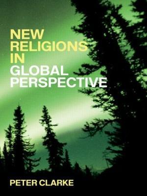 New Religions in Global Perspective: Religious Change in the Modern World - Peter B. Clarke - cover