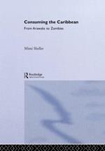 Consuming the Caribbean: From Arawaks to Zombies