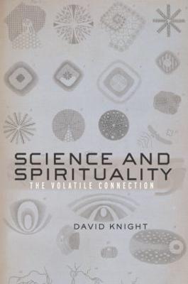 Science and Spirituality: The Volatile Connection - David Knight - cover