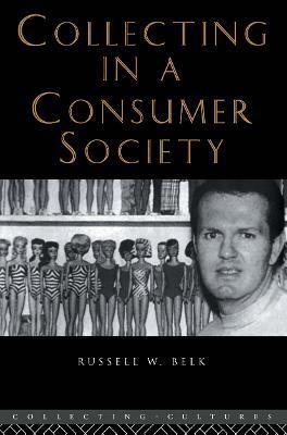 Collecting in a Consumer Society - Russell W. Belk - cover