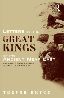 Letters of the Great Kings of the Ancient Near East: The Royal Correspondence of the Late Bronze Age - Trevor Bryce - cover