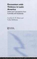 Encounters with Violence in Latin America: Urban Poor Perceptions from Colombia and Guatemala