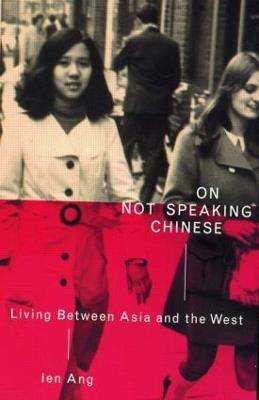 On Not Speaking Chinese: Living Between Asia and the West - Ien Ang - cover