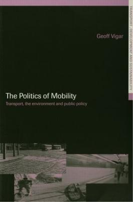The Politics of Mobility: Transport Planning, the Environment and Public Policy - Geoff Vigar - cover