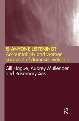 Is Anyone Listening?: Accountability and Women Survivors of Domestic Violence - Rosemary Aris,Gill Hague,Audrey Mullender - cover