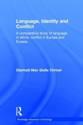 Language, Identity and Conflict: A Comparative Study of Language in Ethnic Conflict in Europe and Eurasia - Diarmait Mac Giolla Chríost - cover