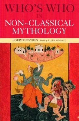 Who's Who in Non-Classical Mythology - Edgerton Skyes,Alan Kendall,Egerton Sykes - cover