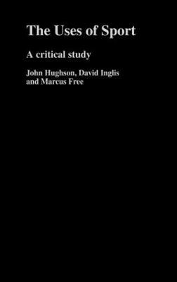 The Uses of Sport - John Hughson,David Inglis,Marcus W. Free - cover