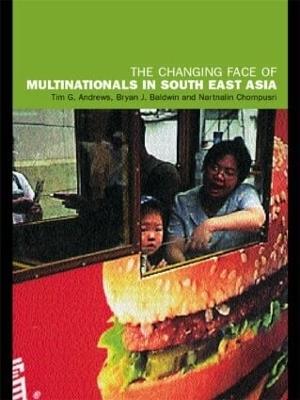 The Changing Face of Multinationals in South East Asia - Tim Andrews,Bryan J. Baldwin,Nartnalin Chompusri - cover