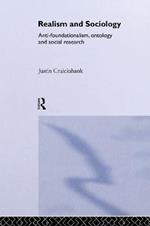 Realism and Sociology: Anti-Foundationalism, Ontology and Social Research