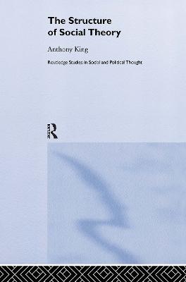 The Structure of Social Theory - Anthony King - cover