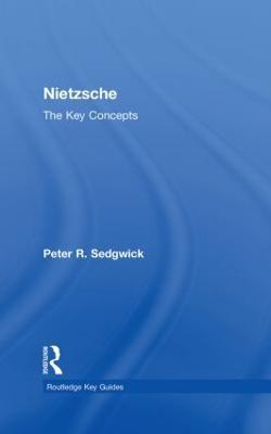 Nietzsche: The Key Concepts - Peter R. Sedgwick - cover