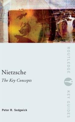 Nietzsche: The Key Concepts - Peter R. Sedgwick - cover