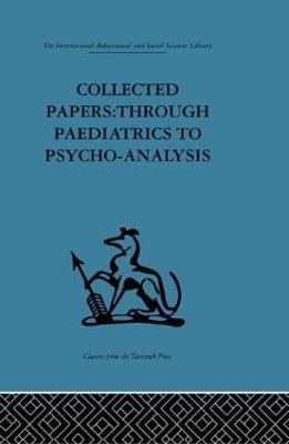 Collected Papers: Through paediatrics to psychoanalysis - cover