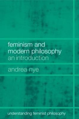 Feminism and Modern Philosophy - Andrea Nye - cover