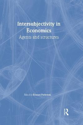 Intersubjectivity in Economics: Agents and Structures - cover