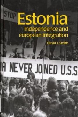 Estonia: Independence and European Integration - David Smith - cover