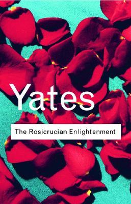 The Rosicrucian Enlightenment - Frances Yates - cover