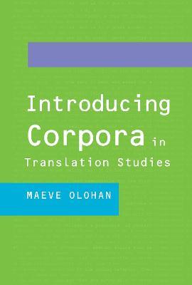Introducing Corpora in Translation Studies - Maeve Olohan - cover