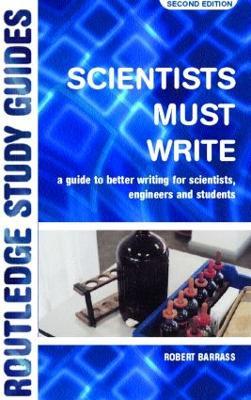 Scientists Must Write: A Guide to Better Writing for Scientists, Engineers and Students - Robert Barrass - cover