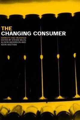 The Changing Consumer: Markets and Meanings - cover