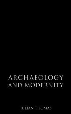 Archaeology and Modernity - Julian Thomas - cover