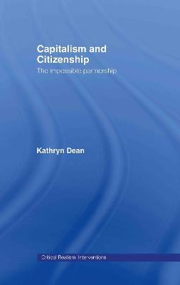 Capitalism and Citizenship: The Impossible Partnership - Kathryn Dean - cover
