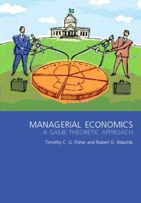 Managerial Economics: A Game Theoretic Approach - Tim Fisher,Robert Waschik - cover