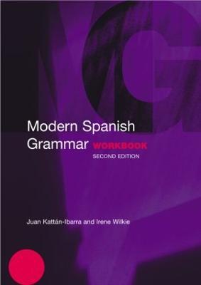 Modern Spanish Grammar Workbook - Juan Kattan-Ibarra,Irene Wilkie - cover