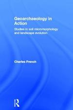 Geoarchaeology in Action: Studies in Soil Micromorphology and Landscape Evolution