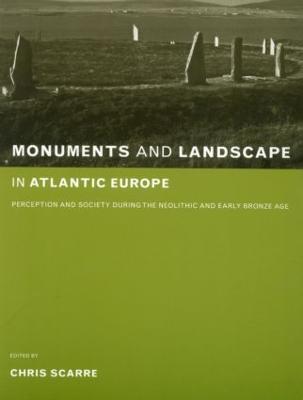 Monuments and Landscape in Atlantic Europe: Perception and Society During the Neolithic and Early Bronze Age - cover