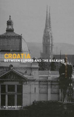 Croatia: Between Europe and the Balkans - William Bartlett - cover