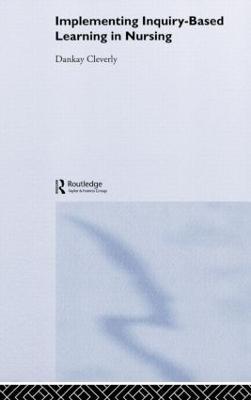 Implementing Inquiry-Based Learning in Nursing - Dankay Cleverly - cover