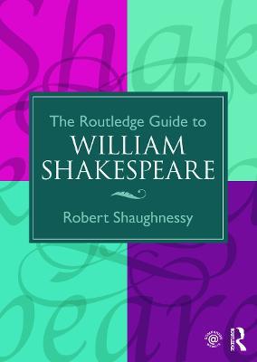 The Routledge Guide to William Shakespeare - Robert Shaughnessy - cover
