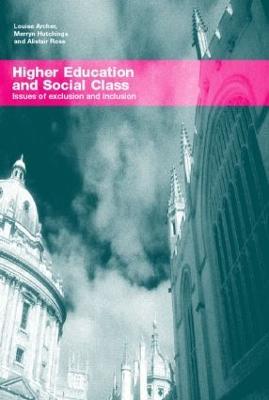 Higher Education and Social Class: Issues of Exclusion and Inclusion - Louise Archer,Merryn Hutchings,Alistair Ross - cover