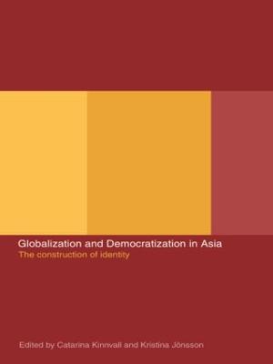 Globalization and Democratization in Asia: The Construction of Identity - cover
