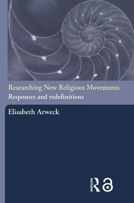 Researching New Religious Movements: Responses and Redefinitions - Elisabeth Arweck - cover