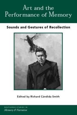 Art and the Performance of Memory: Sounds and Gestures of Recollection - cover