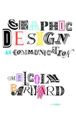 Graphic Design as Communication - Malcolm Barnard - cover