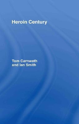 Heroin Century - Tom Carnwath,Ian Smith - cover