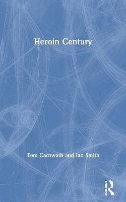 Heroin Century - Tom Carnwath,Ian Smith - cover