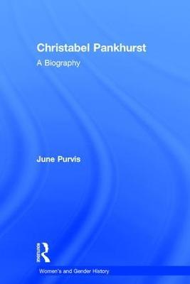 Christabel Pankhurst: A Biography - June Purvis - cover