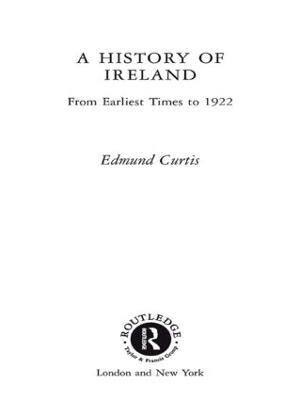 A History of Ireland: From the Earliest Times to 1922 - Edmund Curtis - cover