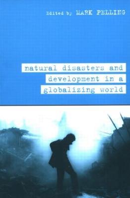 Natural Disaster and Development in a Globalizing World - Mark Pelling - cover